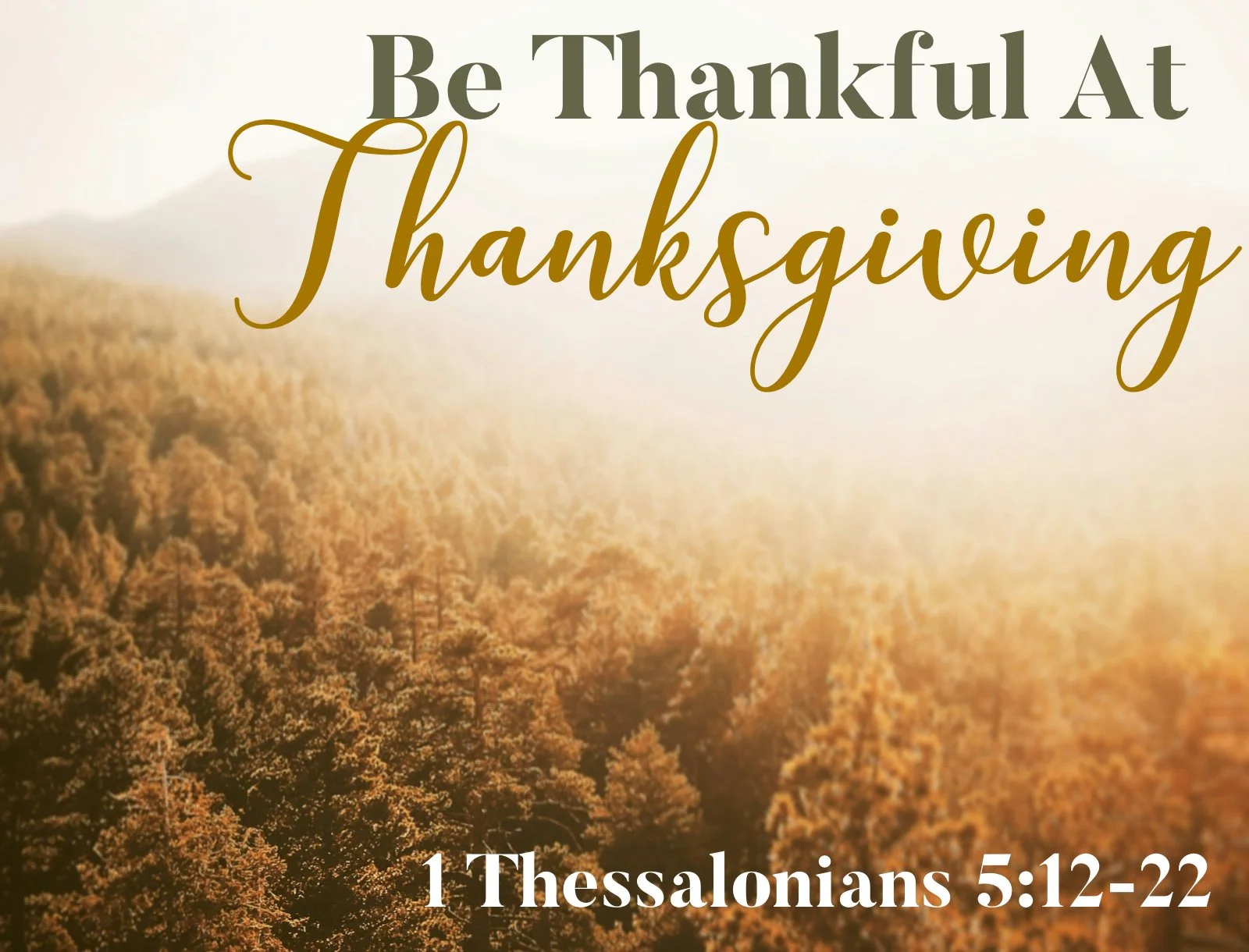 Sunday Gathering, 11/23/25, Be Thankful At Thanksgiving, 1 Thessalonians 5: 12-22