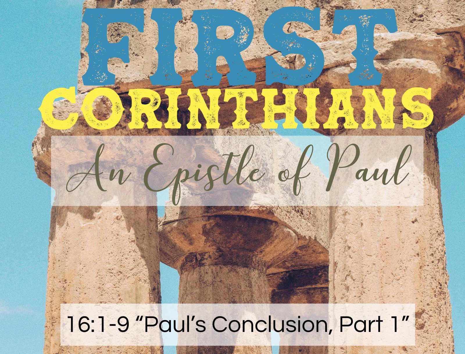 Sunday Gathering, 3/15/26, 1 Corinthians 16:1-9, "Paul's Conclusion - Part 1"