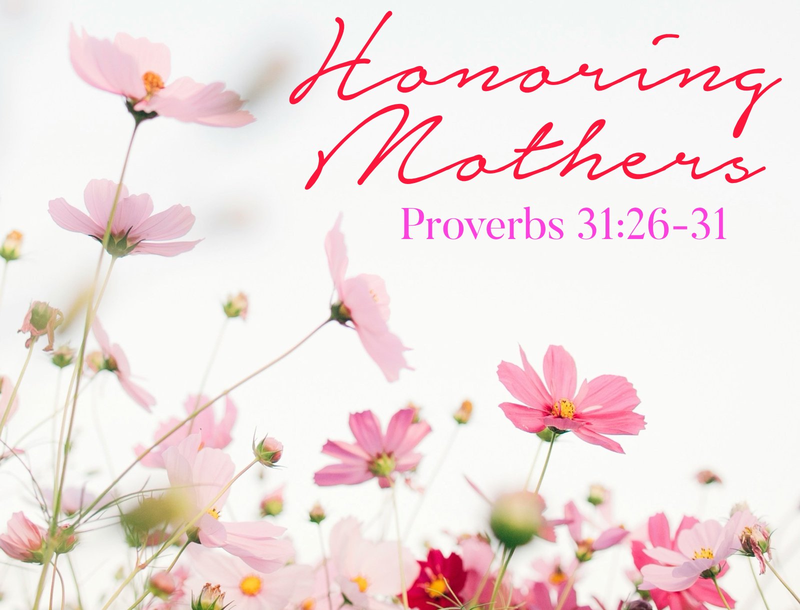 Sunday Gathering, 5-10-26, Proverbs 31:26-31, "Honoring Mothers"
