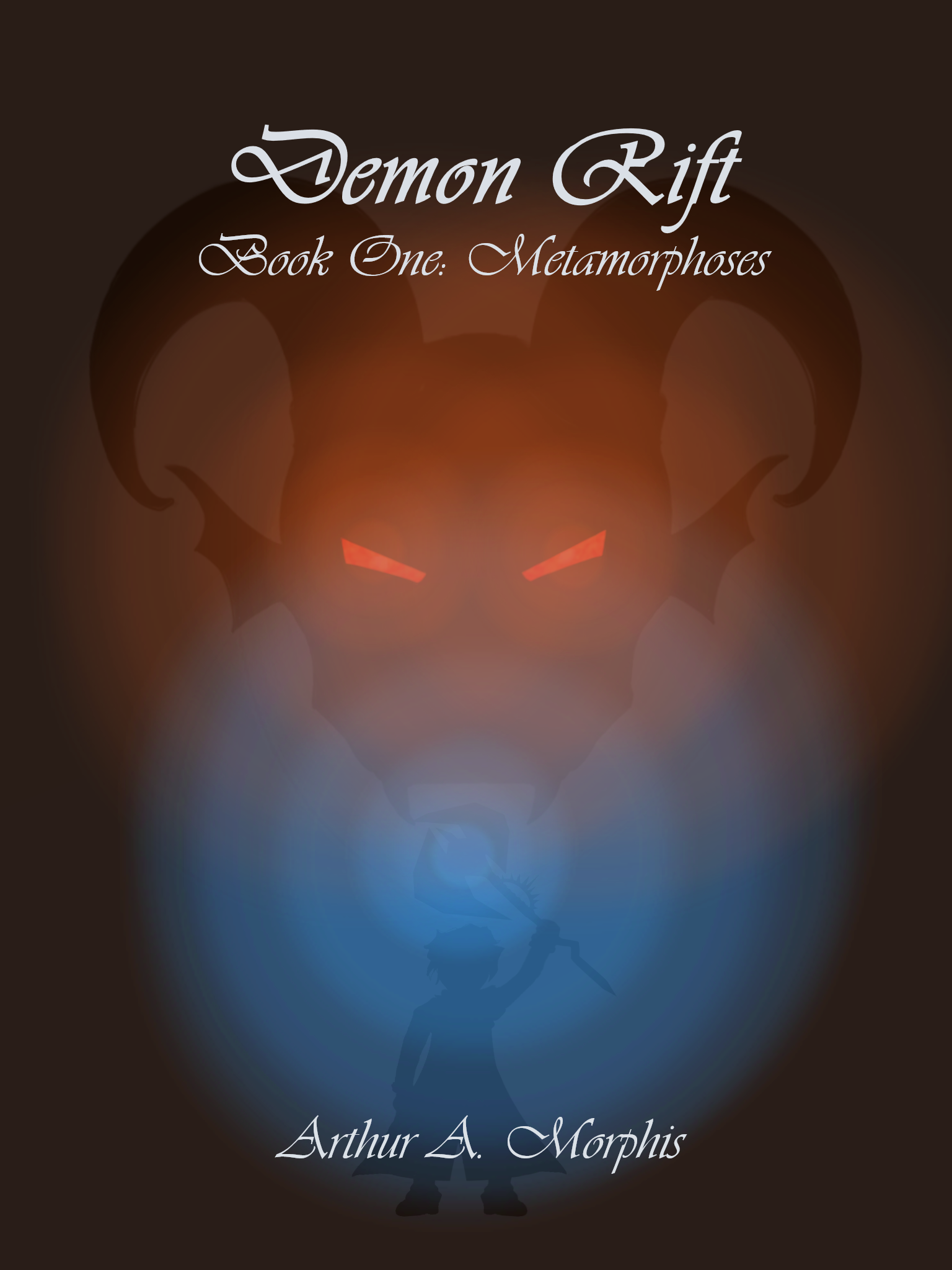 Book cover titled 'Demon Rift Book One: Metamorphoses' with a dark background, featuring a sinister demon's face with glowing red eyes and horns, and a silhouette of a small figure holding a weapon, illuminated by blue and red lights. Author name 'Arthur A. Morphis' at the bottom.
