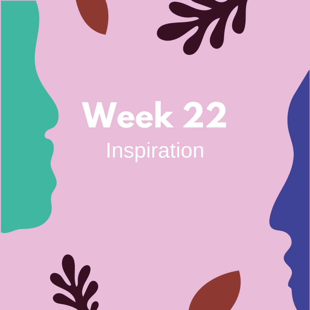 week 22 inspiration.png