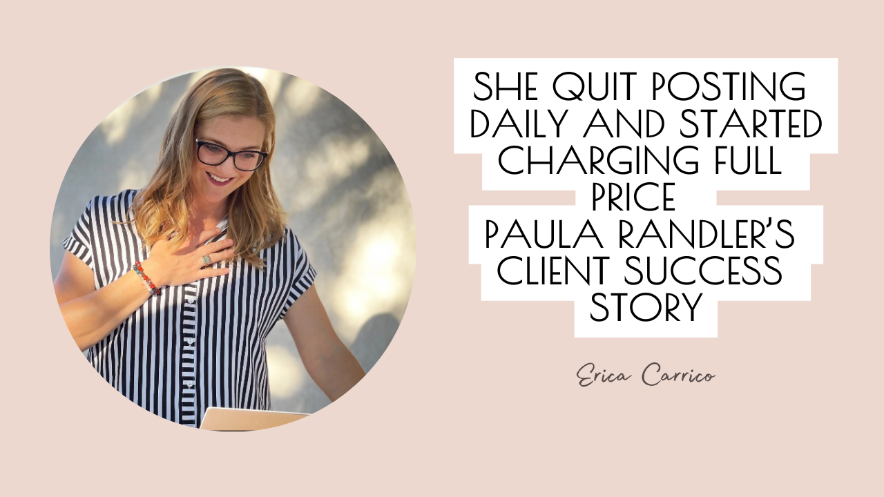 She Quit Posting Daily and Started Charging Full Price | Paula Randler's Client Success Story