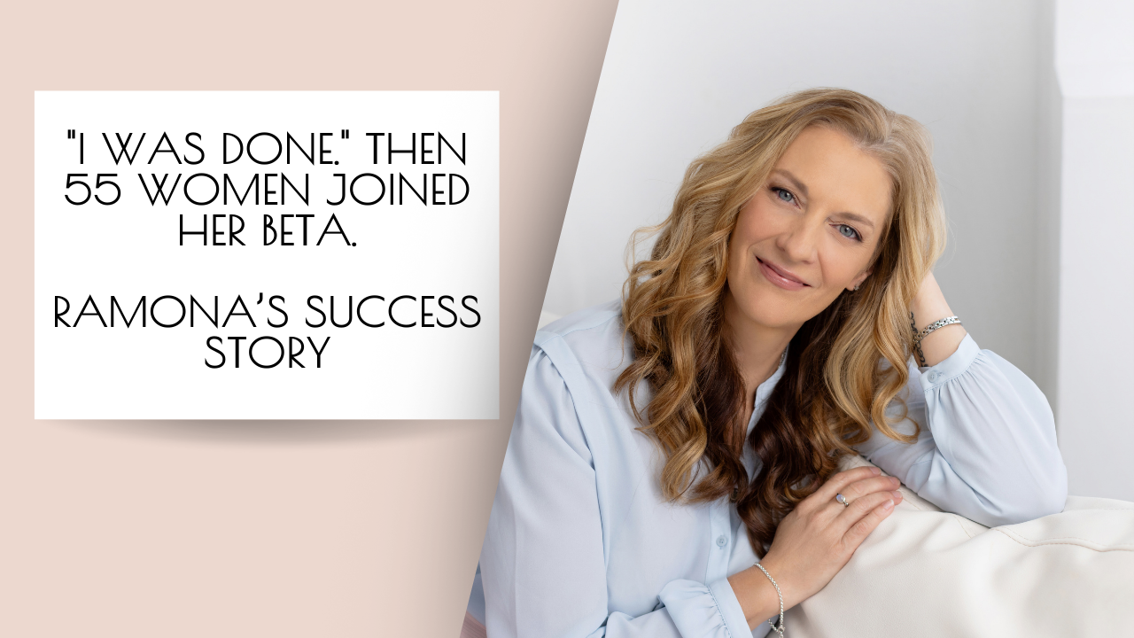 "I was done." Then 55 women joined her beta. Ramona's Client Success Interview