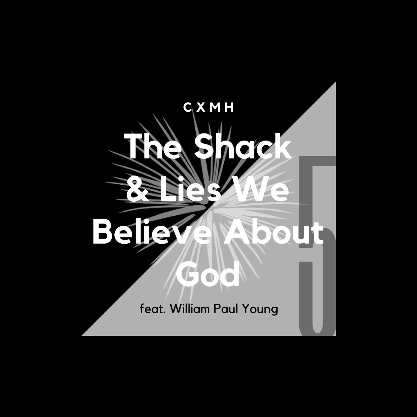 5 - The Shack & Lies We Believe About God (feat. William Paul Young)