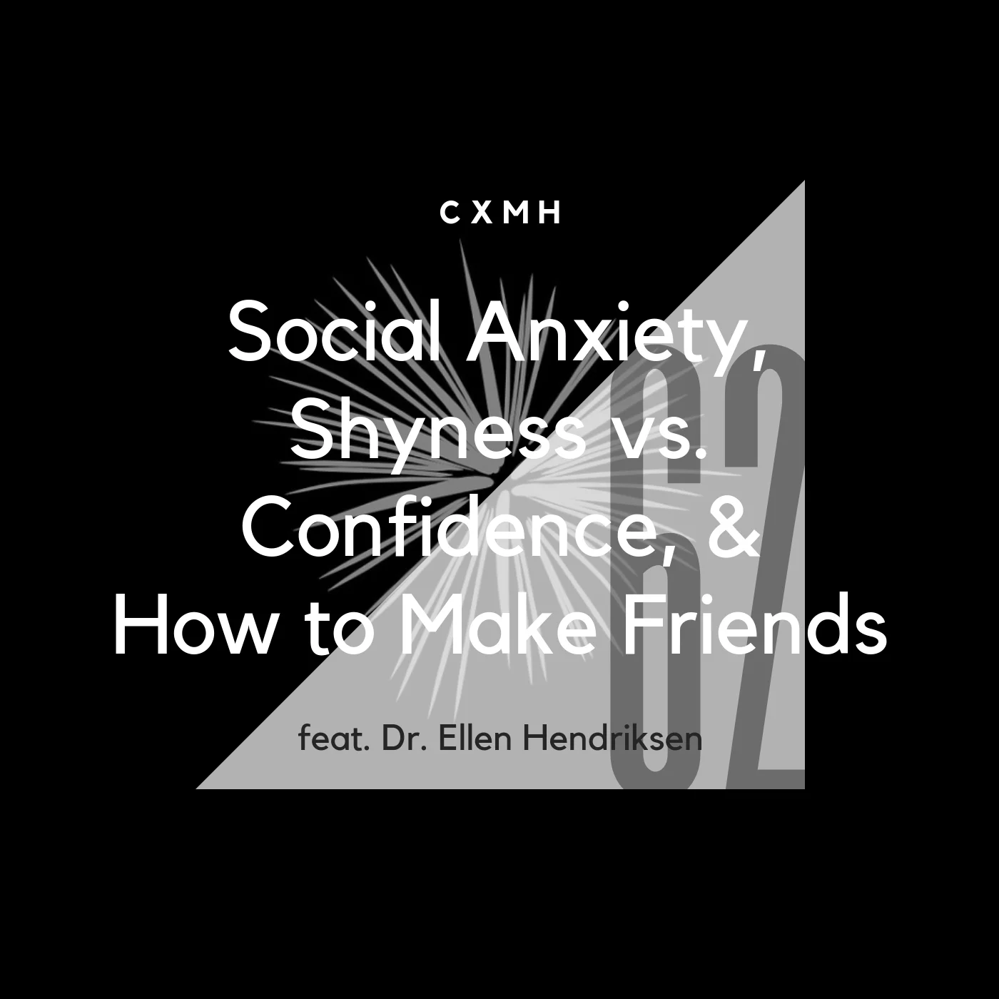 62 - Social Anxiety, Shyness vs. Confidence, &amp; How to Make Friends (feat. Dr. Ellen Hendriksen)