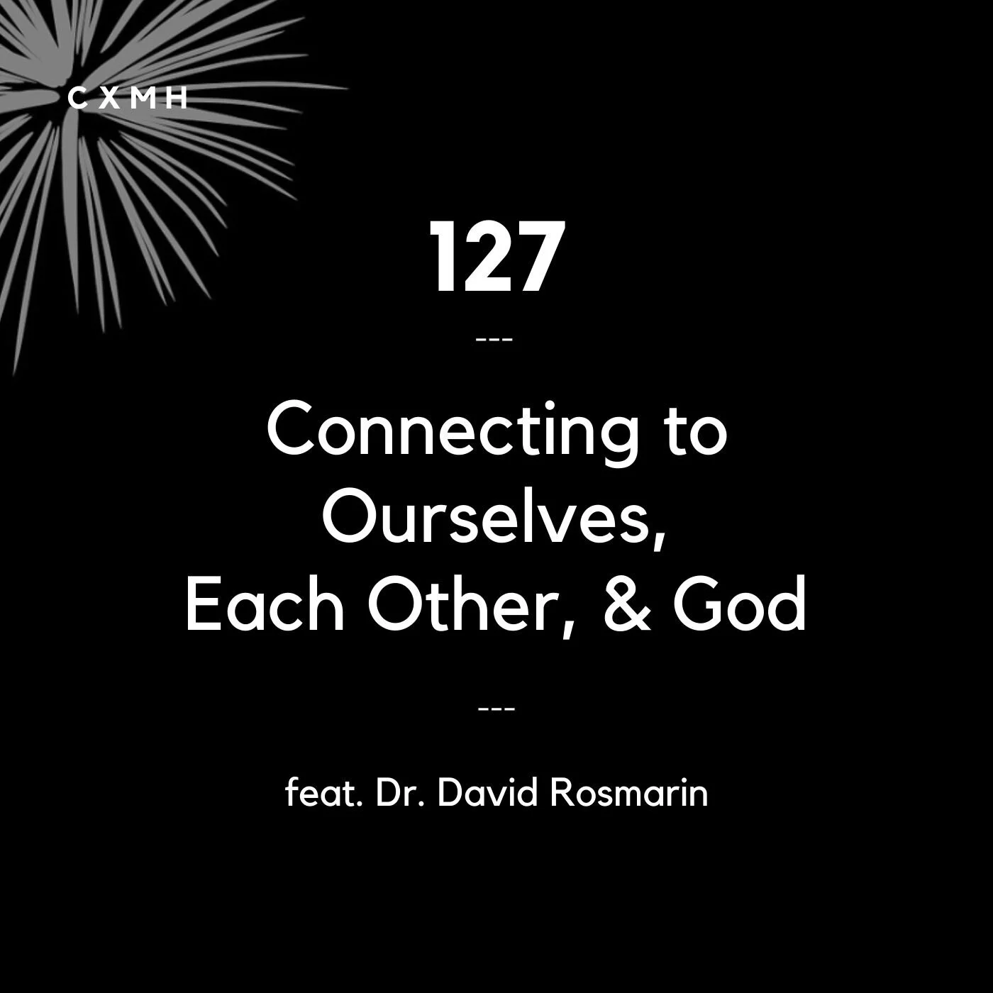 127 - Connecting to Ourselves, to Each Other, & to God (feat. Dr. David Rosmarin)