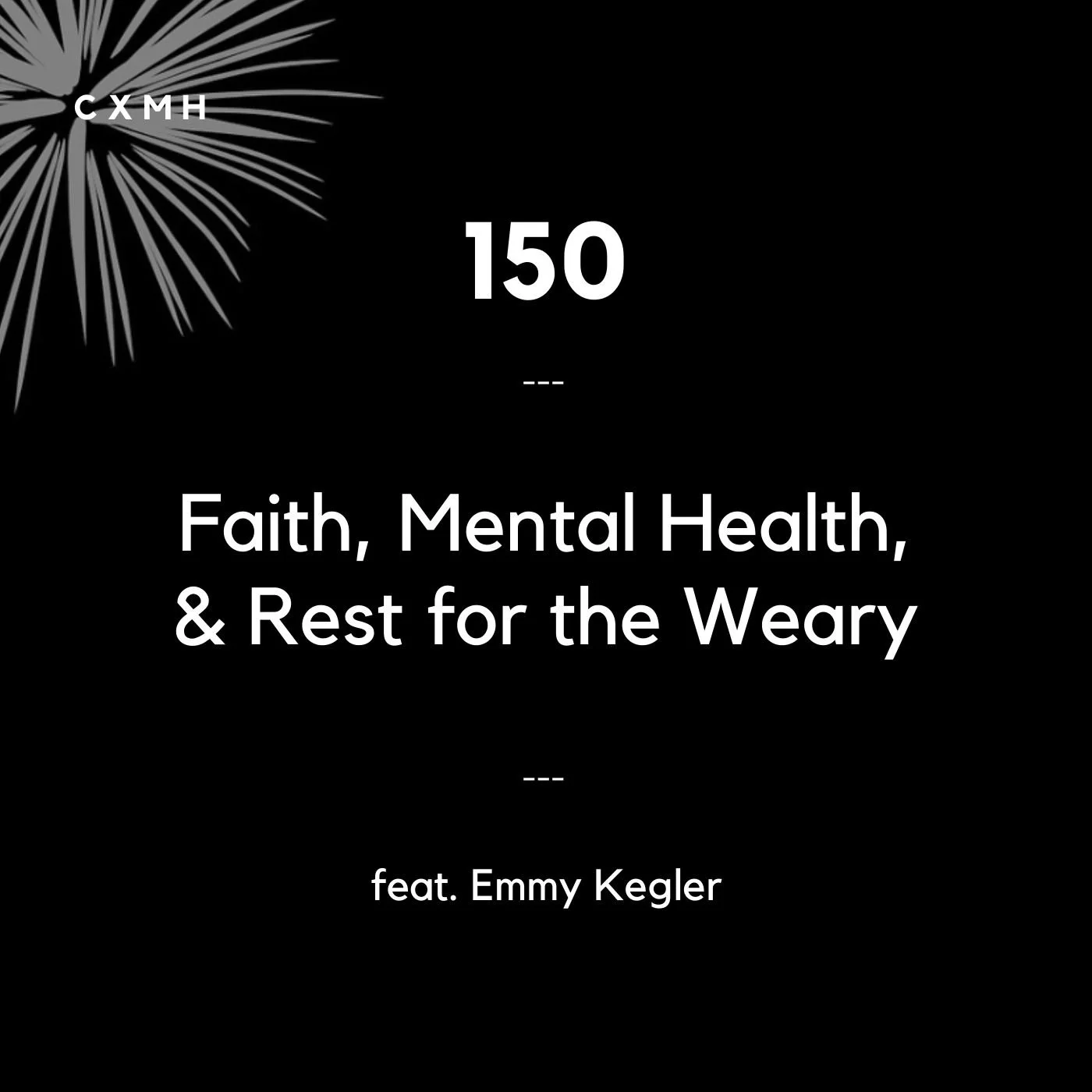 150 - Faith, Mental Health, &amp; Rest for the Weary (feat. Emmy Kegler)