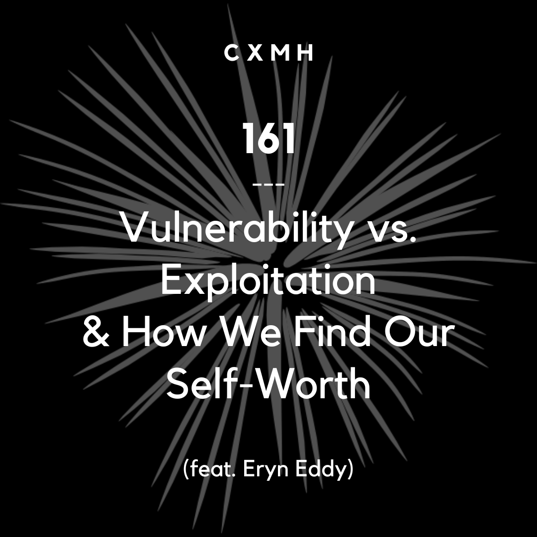 161 - Vulnerability vs. Exploitation & How We Find Our Self-Worth (feat. Eryn Eddy) episode artwork