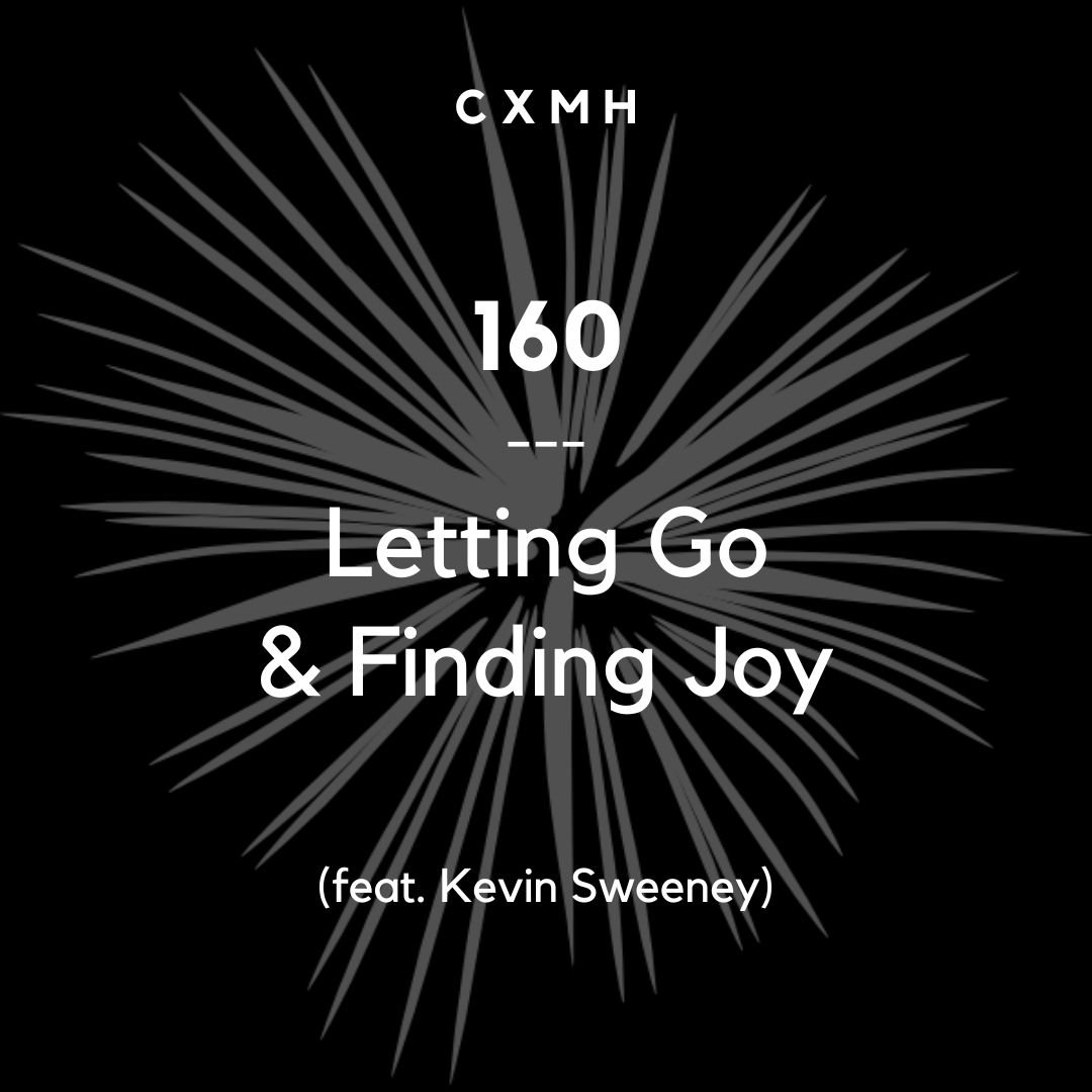 160 - Letting Go & Finding Joy (feat. Kevin Sweeney)