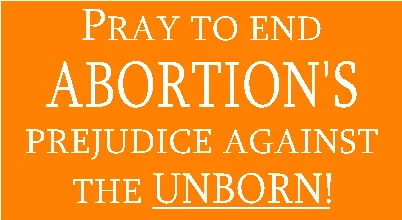 Pray to End Abortion's Prejudice...