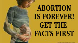 Abortion is forever, get the facts first (Pregnant Woman)