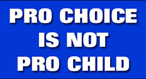 Pro Choice is not Pro Child