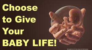 Choose to Give Your Baby Life