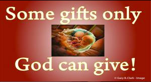 Some Gifts Only God Can Give