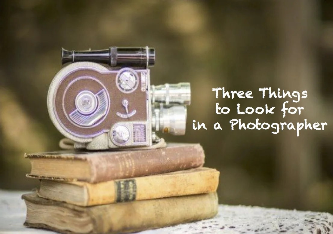 Three Things to Look For in a Photographer