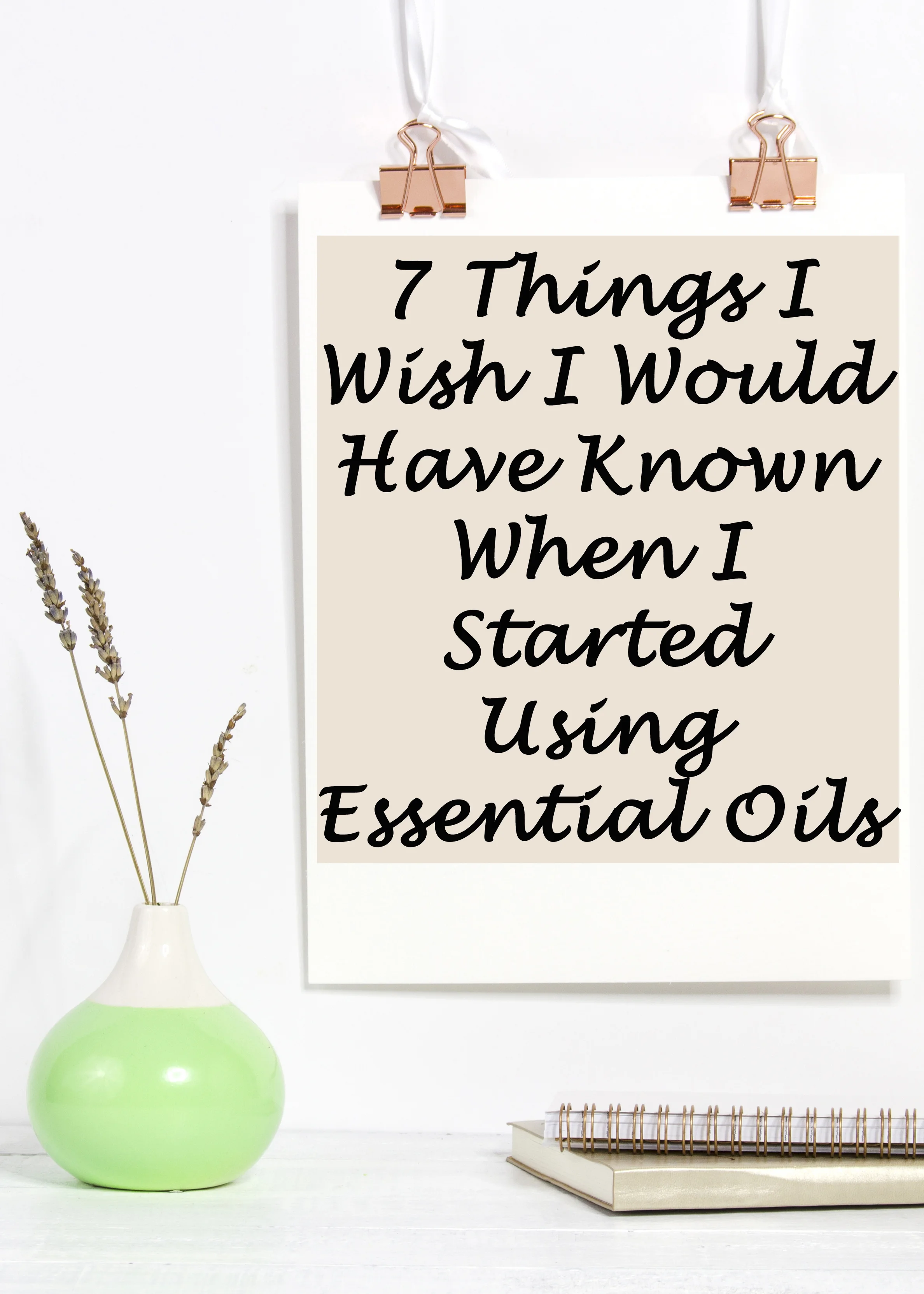 7 Things I Wish I Would Have Known When I Started Using Essential Oils