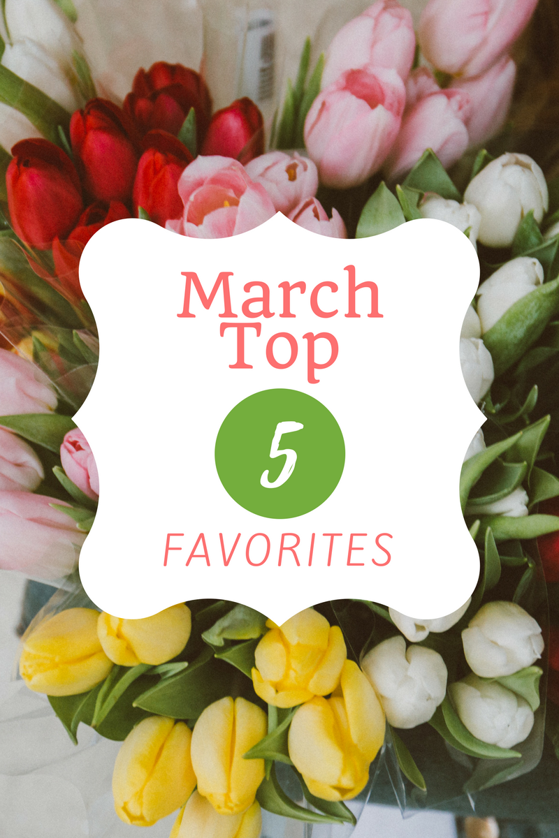 My Top Five Favorites: March 