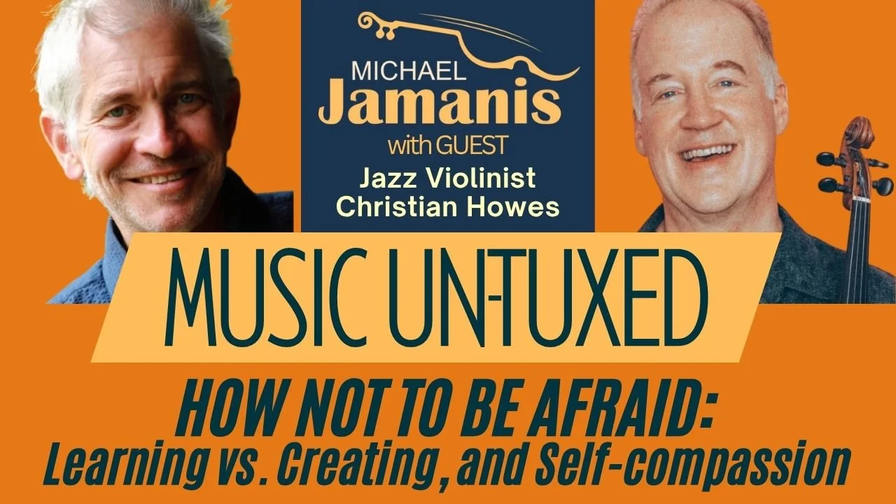 Intense: Jazz Violinist Christian Howes on How Not to Be Afraid; Learning vs. Creating, and Why Musicians Need Self-compassion