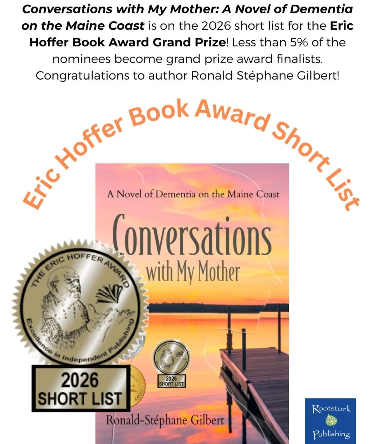 &ldquo;Conversations with My Mother: A Novel of Dementia on the Maine Coast&rdquo; is on the 2026 short list for the Eric Hoffer Book Award Grand Prize! Less than 5% of the nominees become grand prize award finalists. Congratulations to author Ronald