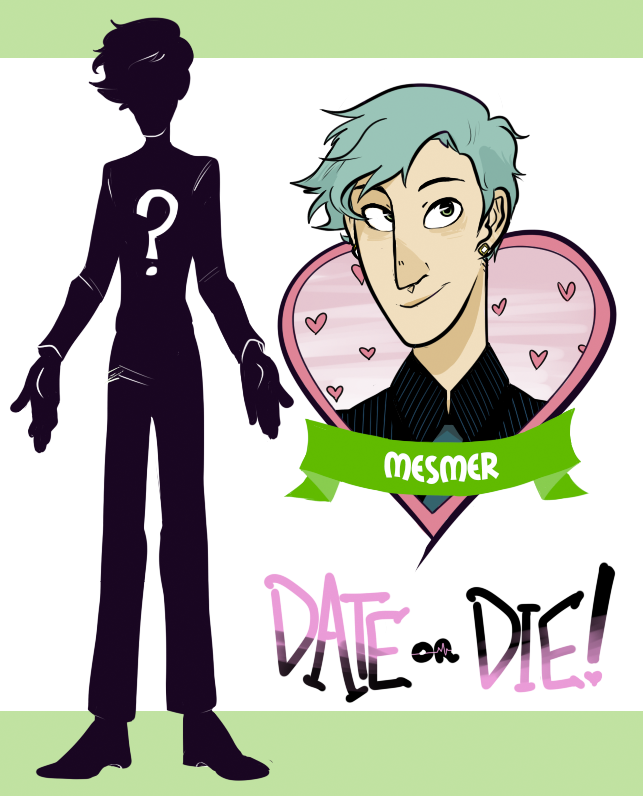 It’s time for another profile! Last time we showed you Hero, the game’s protagonist . Let’s take a look at one of Date or Die ’s contestants!
Mesmer is charming, sociable, and always flawlessly dressed. The young, handsome man is something of a celebrity - he is a mentalist , although he also performs dazzling stage magic on occasion. His natural easygoing and friendly nature have helped propel him to stardom, with multiple TV specials and sold-out stage performances. While he often seems bashful and humble about his skills in interviews, he becomes a different person while in his element, performing incredible mental feats with amazing precision and control while simultaneously managing to make it all look effortless. Can such a sharp mind survive the deadly game of Date or Die , or will this be the trickster’s final act?
FUN FACTS ABOUT MESMER:
His signature seafoam green hair color was an accident - he tried to dye it blue when he was a teenager, but loved the color so much he’s kept it ever since.
Out of all the contestants, he’s the best at karaoke. Even if he’s not a particularly great singer, you will never see a more heartfelt and enthusiastic rendition of an ‘N Sync song in your life.
He first took an interest in mentalism when, at his sixth birthday party, he hypnotized the professional hypnotist his parents hired. Just to see if he could. Another parent was taking video and the footage went viral, jumpstarting his life in the spotlight.
Like we said in Hero’s post, the Date or Die contestants can’t remember their own names, instead going by whatever nickname The Host assigns them. Mesmer is because he’s… well, mesmerizing! (But it also comes from physician Franz Mesmer ’s theory about animal magnetism.)
As usual, the beautiful art above is done by art team member Julian . You can follow the Date or Die dev blog to learn more or Twitter for updates about the game!