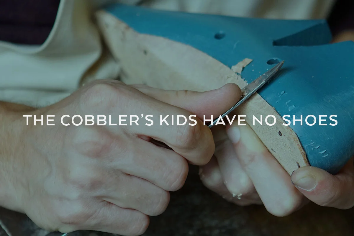 A-Pivotol-Feast-The-cobbler's-kids-have-no-shoes.jpg