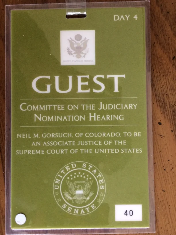 My badge to attend Judge Gorsuch's Senate Confirmation Hearing. Photo by Marilyn Baker