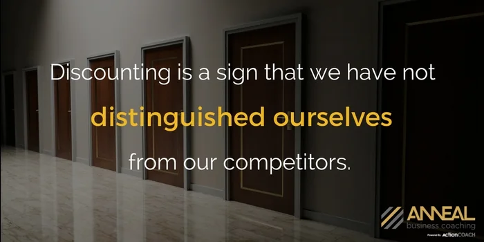 Anneal Business Coaching quote from Martin Holland: "Discounting is a sign that we have not distinguished ourselves from our competitors.