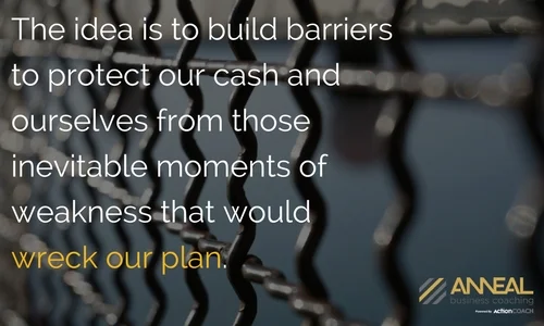 Martin Holland of Anneal Business Coaching on business cash reserves: "The idea is to build barriers to protect our cash and ourselves from those inevitable moments of weakness that would wreck our plan."
