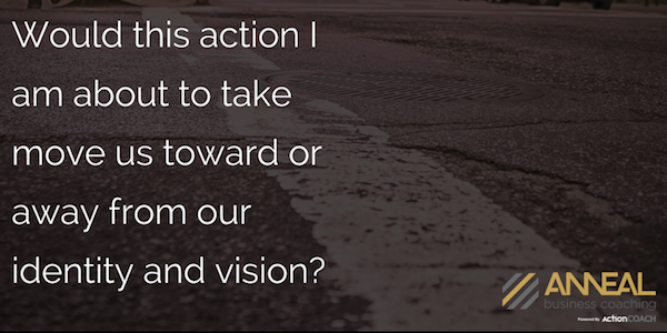 Martin Holland, Anneal Business Coaching, quote on building team culture: "Would this action I am about to take move us toward or away from our identity and vision?