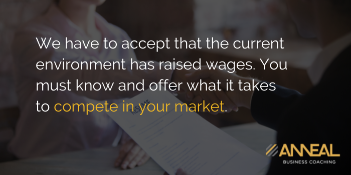 Martin Holland Anneal Business Coaching - We have to accept that the current environment has raised wages, you must know and offer what it takes to compete in your market