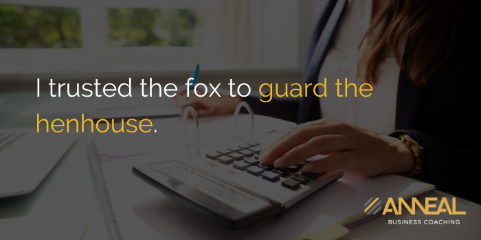 Martin Holland trusted fox guard henhouse bookkeeper responsibilities internal controls Anneal Business Coaching