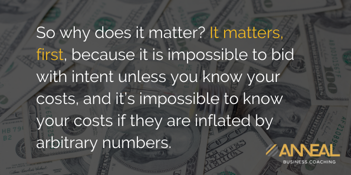 Martin Holland Anneal Business Coaching - It matters because it is impossible to bid with intent unless you know your costs and they are not inflated by arbitrary numbers