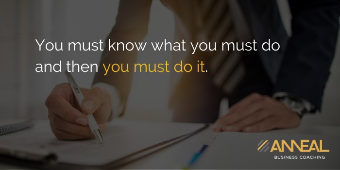 Martin Holland Anneal Business Coaching - You must know what you must do and then you must do it, intentional bidding and taking action