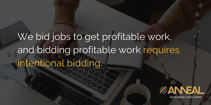 Martin Holland Anneal Business Coaching - We bid jobs to get profitable work, and bidding profitable work requires intentional bidding strategy