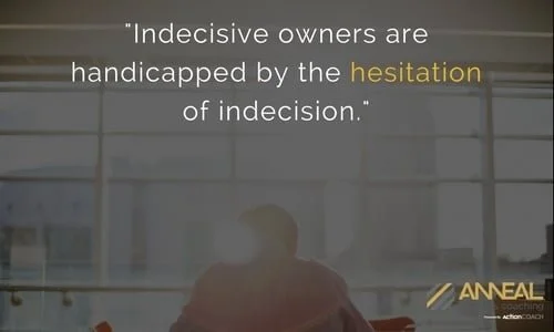 Anneal Business Coaching graphic from Martin Holland reading "Indecisive owners are handicapped by the hesitation of indecision," over a man seated at a window overlooking a city.