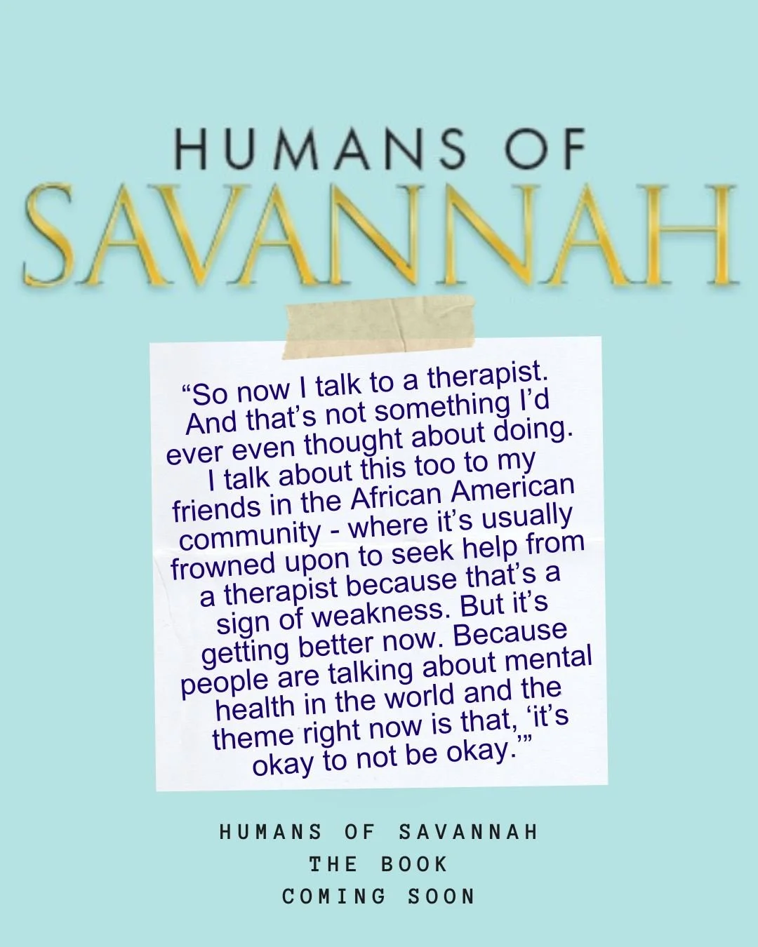 From the book...
Coming soon
xo
.
.
.
#humansofsavannah #visitsavannah #mentalhealth #itsokaynottobeokay #humansofsavannahbook #seekatherapist #therapistschangelives