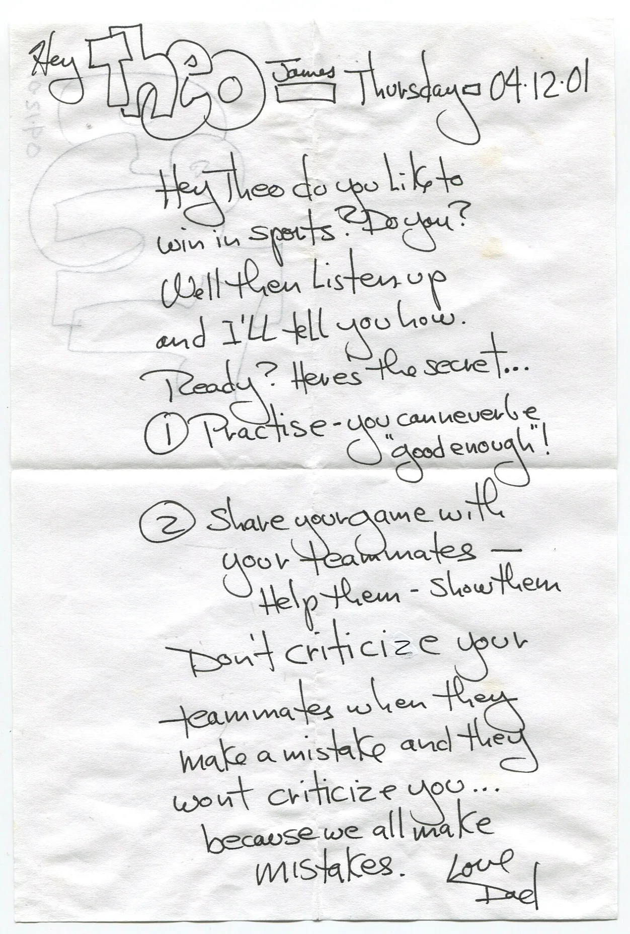 Hey Theo do you like to win in sports? Do you? Well the listen up and I'll tell you how. Ready? Here's the secret... 1) Practice - you can never be "good enough"! 2) Share your game with your teammates - help them - show them. Don't criticize your teammates when they make a mistake and they won't criticize you... because we all make mistakes.