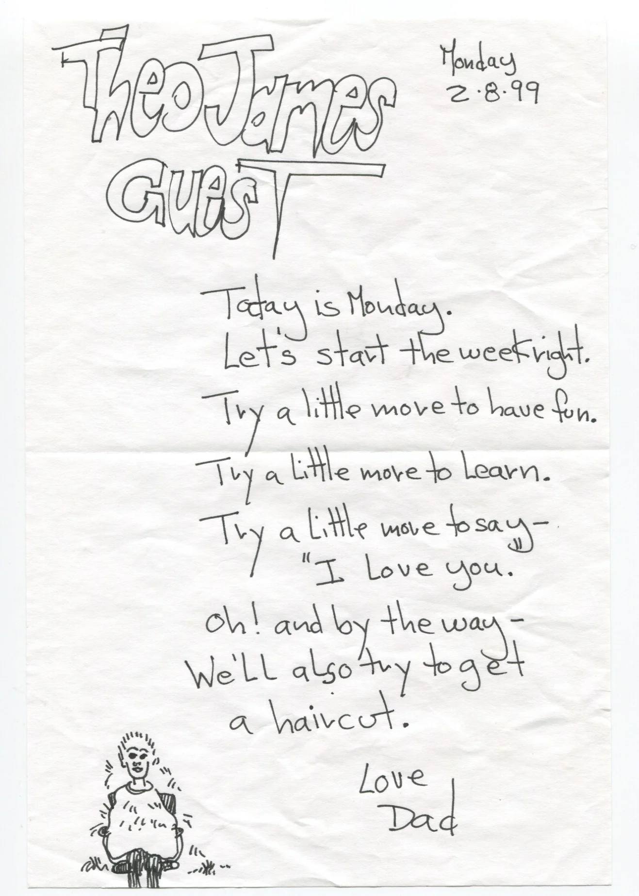 Today is Monday. Let's start the week right. Try a little more to have fun. Try a little more to learn. Try a little more to say - "I love you." Oh! And by the way - we'll also try to get a haircut.