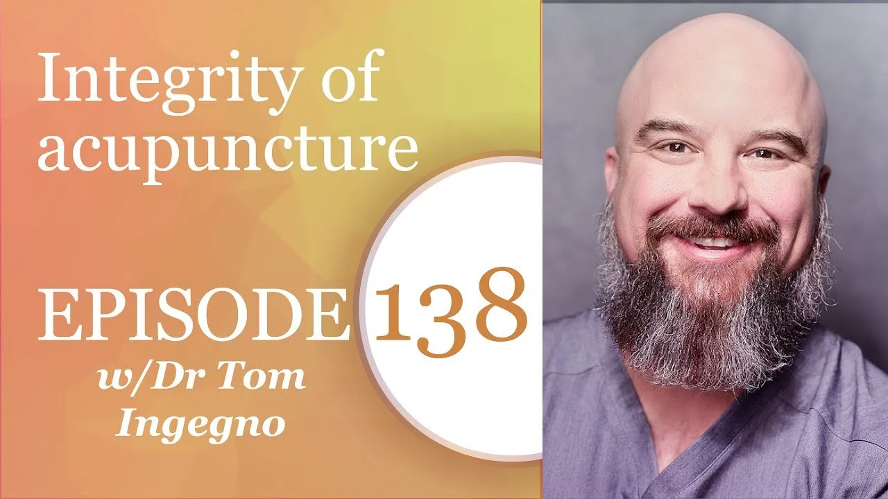 Smiling picture of Dr. Tom next to "Integrity of Acupuncture" episode 138