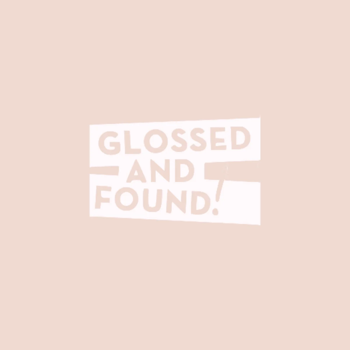glossed and found.jpg