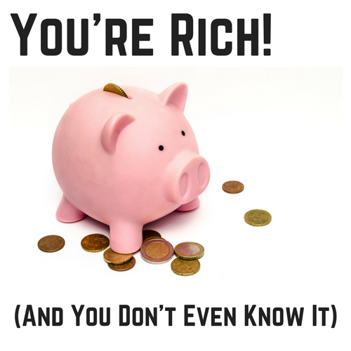 You're Rich! (And You Don't Even Know It)