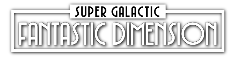 Super Galactic Fantastic Dimension