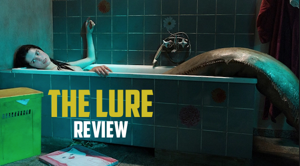 The Lure: The Grimy Mermaid Fairy Tale You Never Knew You Wanted