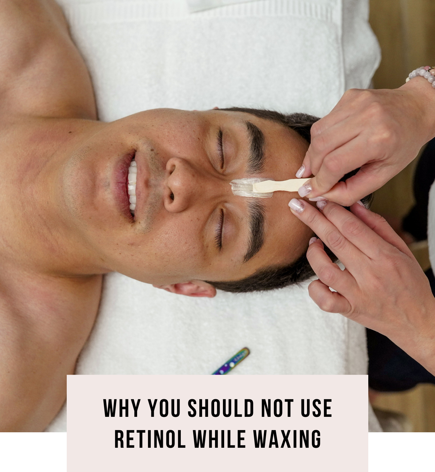 Why You Should Not Use Retinol While Waxing