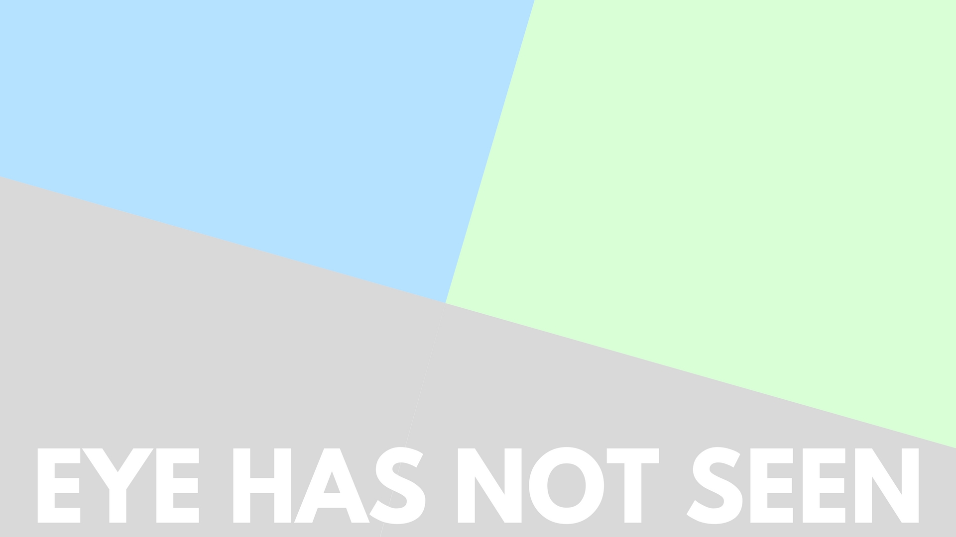The Eye Has Not Seen