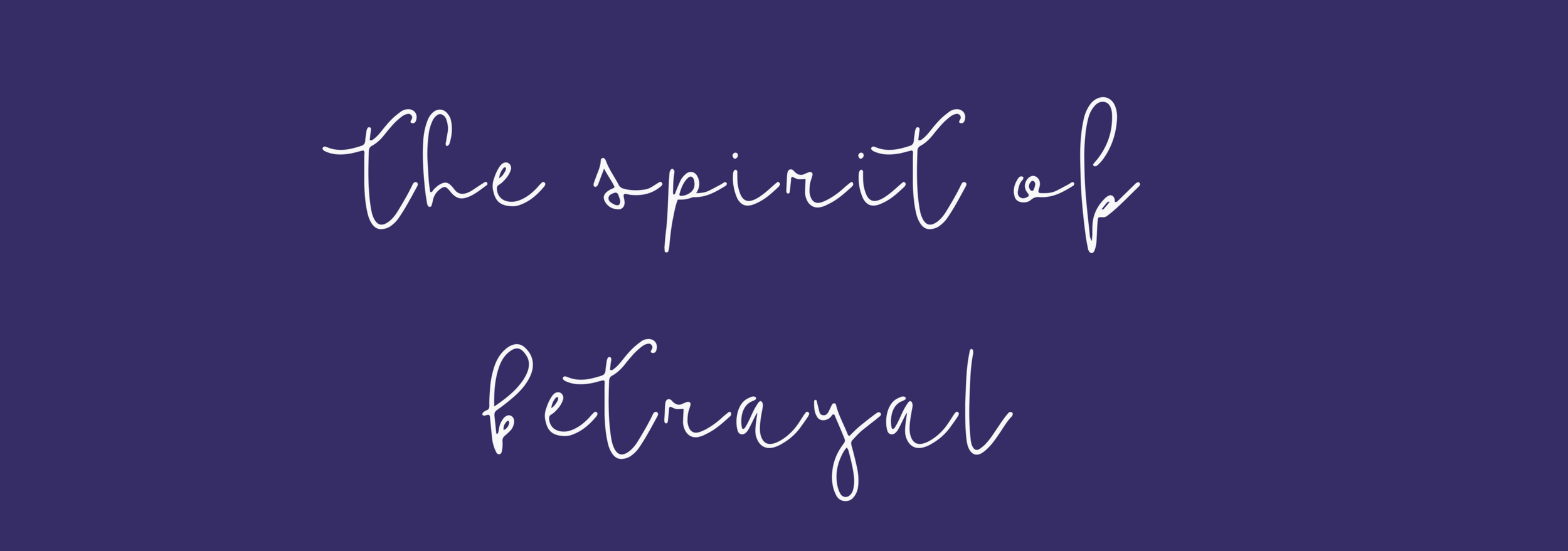 The spirit of Betrayal