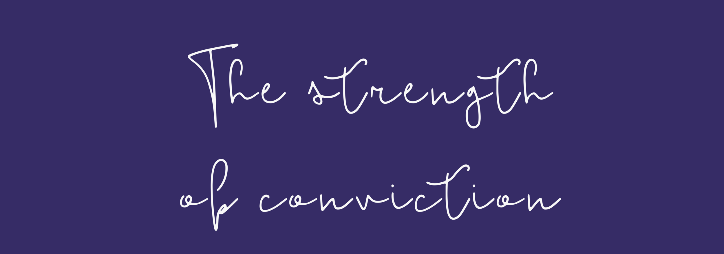 The Strength of Conviction