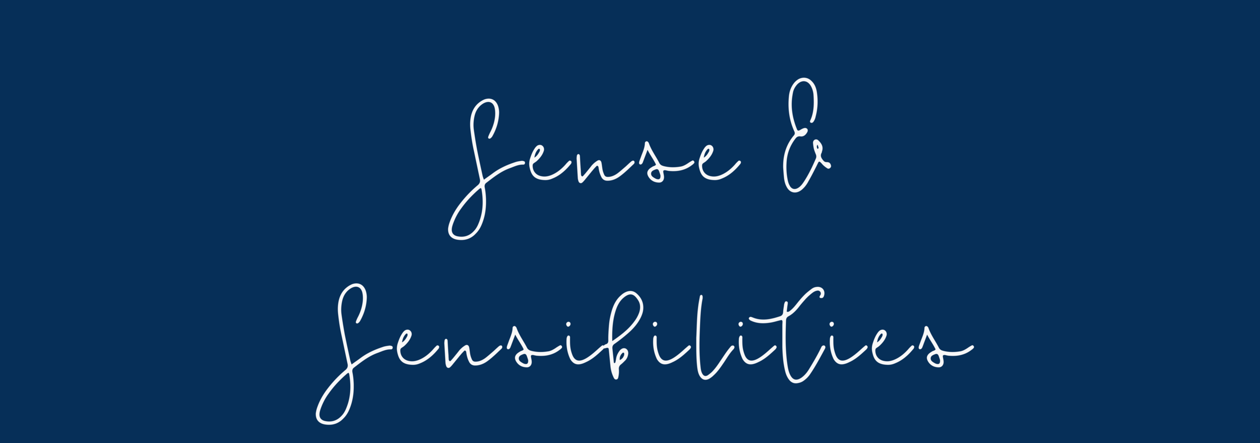 Sense & Sensibilities