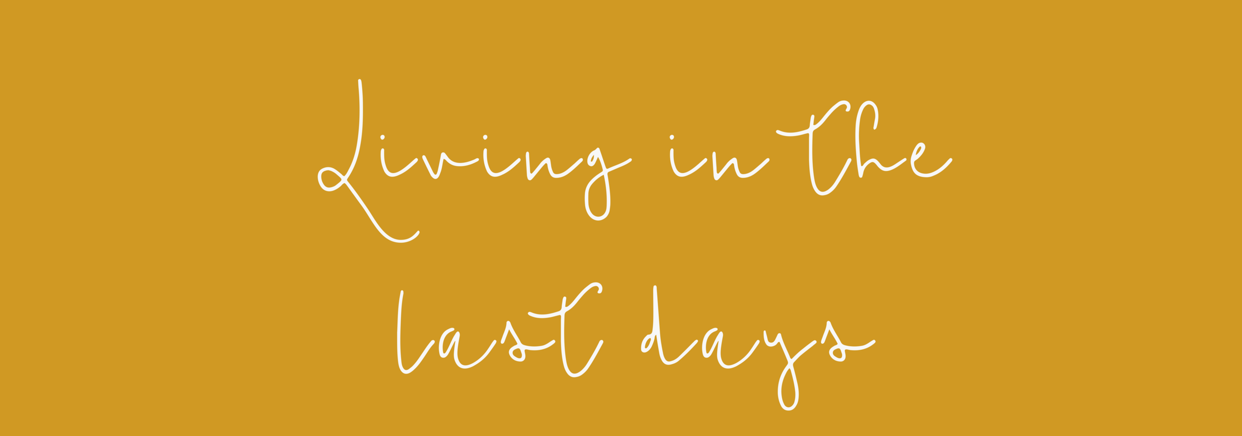 Living in the Last Days