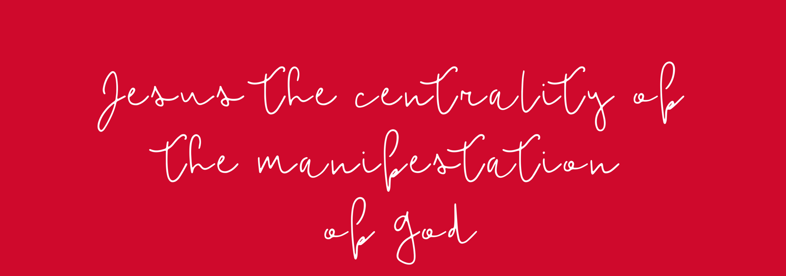 Jesus the Centrality of the Manifestation of God 